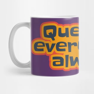 Question Everything Always Mug